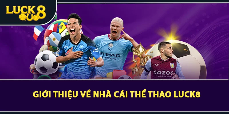 Giới thiệu về nhà cái thể thao LUCK8 